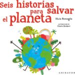 Seis historias para salvar el planeta - Silvia Roncaglia - Gribaudo