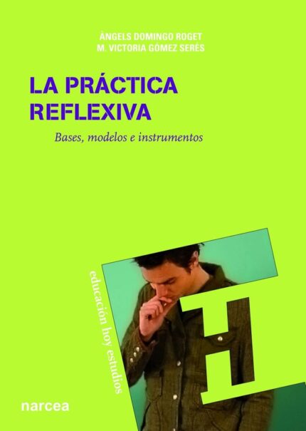La práctica reflexiva - Angels Domingo Roget / M. Victoria Gómez Serés - Narcea