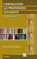 Fortalecer la profesión docente - Francisco López Rupérez - Narcea