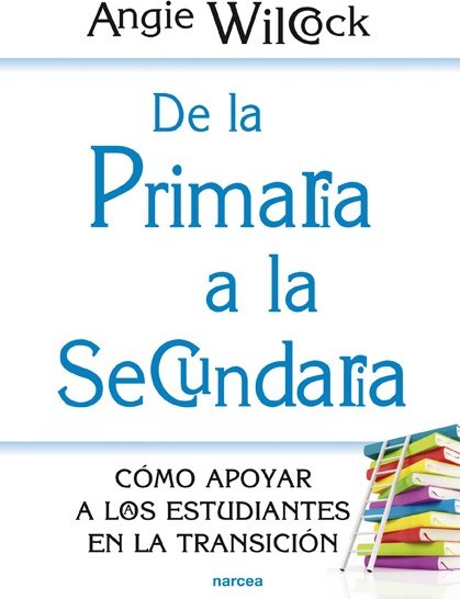 De la Primaria a la Secundaria - Angie Wilcock - Narcea