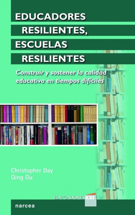 Educadores resilientes, escuelas resilientes - Christopher Day , Qing Gu - Narcea