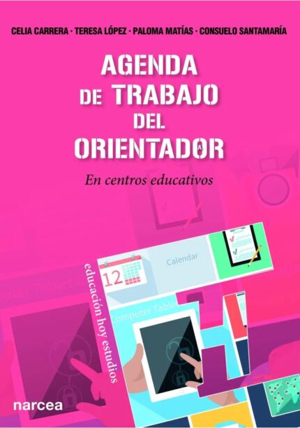 Agenda de trabajo del Orientador - Celia Carrera Álvarez / Consuelo Santamaría Repiso / Paloma Matías Benayas / Teresa López López - Narcea