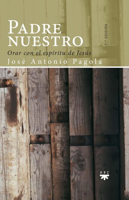 Padre Nuestro Orar con el Espíritu de Jesús - José Antonio Pagola Elorza - Ppc Editorial