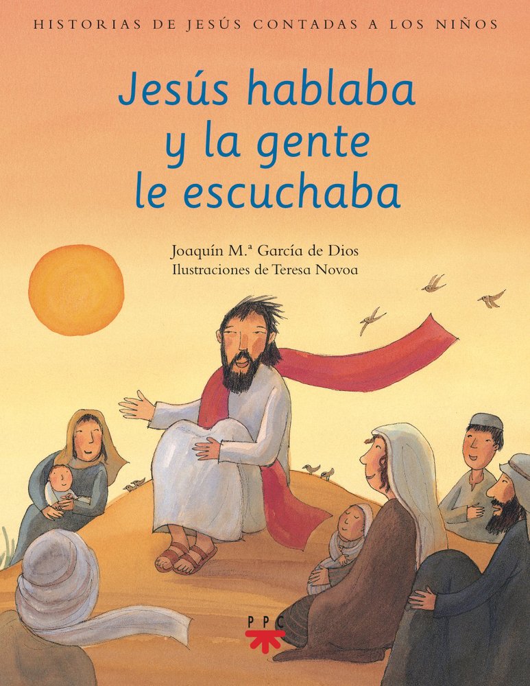 9788428824767-tapa.jpg Jesús hablaba y la gente le escuchaba - Joaquín María García de Dios - Ppc Editorial