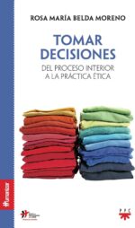 Tomar Decisiones (Del Proceso Interior a la Práctica Ética) - Rosa María Belda Moreno - Ppc Editorial
