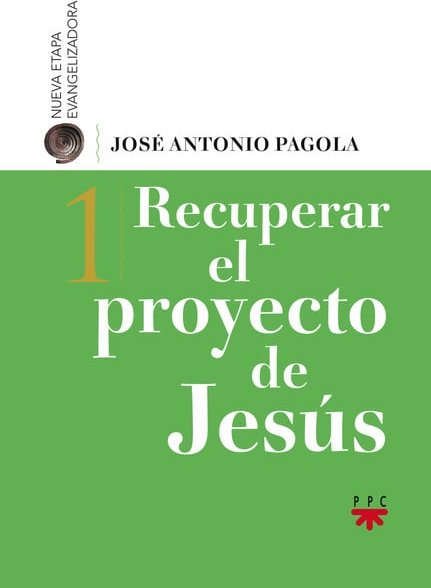 Recuperar el Proyecto de Jesus 1 - José Antonio Pagola Elorza - Ppc Editorial