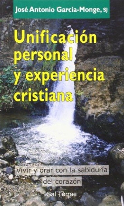 Unificación personal y experiencia cristiana - José Antonio García-Monje - Editorial SAL TERRAE