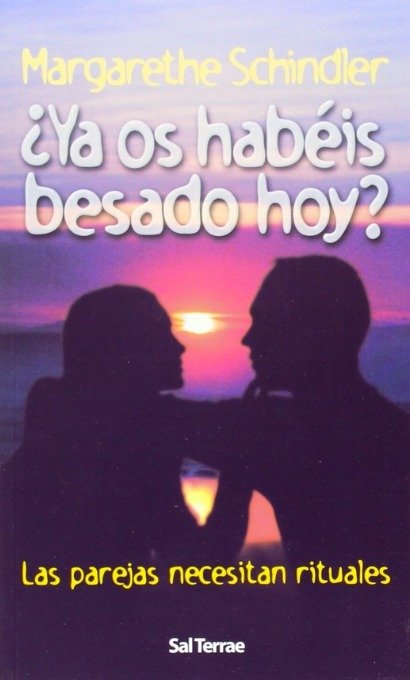 Ya os habéis besado hoy? Las parejas necesitan rituales - Margarethe Schindler - Editorial SAL TERRAE