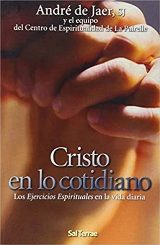 9788429316780-tapa.jpg Cristo en lo cotidiano - André De Jaer SJ, Ramón Alfonso Díez Aragón - Editorial SAL TERRAE