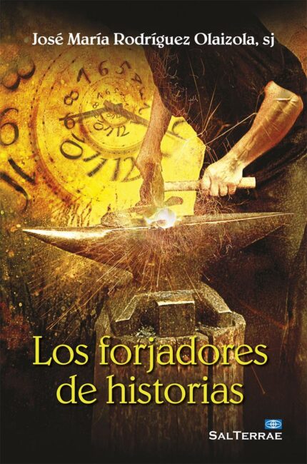 Los forjadores de historias - José María Rodríguez Olaizola - Editorial SAL TERRAE