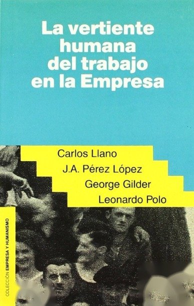 La vertiente humana del trabajo en la empresa - Leonardo Polo Barrena / Carlos Llano / George Gilder / Juan Antonio Pérez López - Rialp