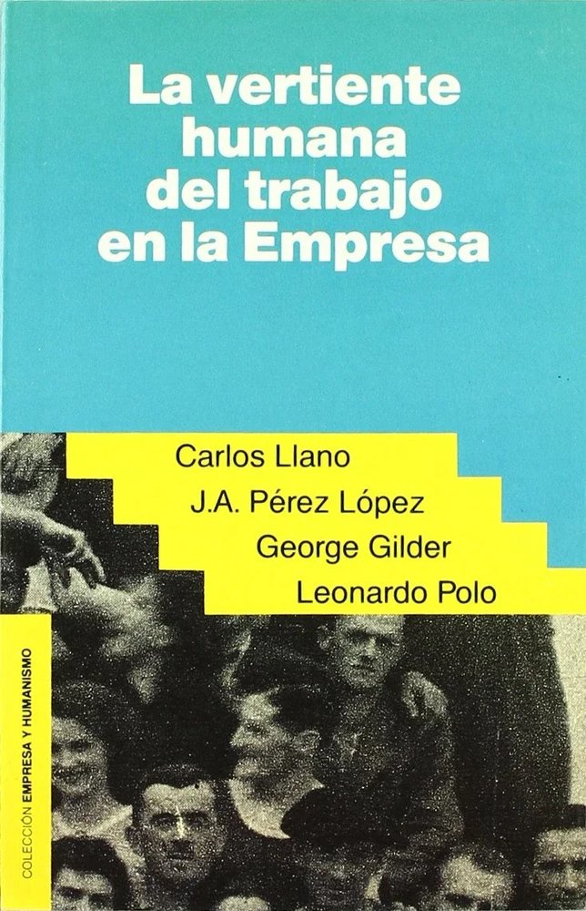 9788432125683-tapa.jpg La vertiente humana del trabajo en la empresa - Leonardo Polo Barrena / Carlos Llano / George Gilder / Juan Antonio Pérez López - Rialp