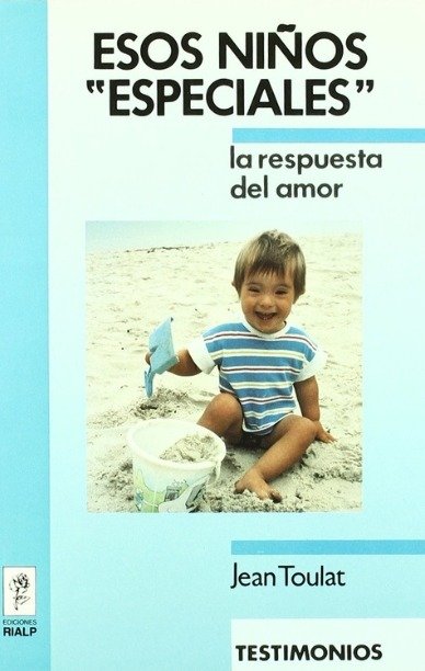 Esos niños «especiales». La respuesta del amor - Jean Toulat - Rialp