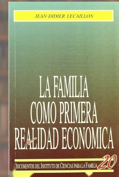 9788432130885-tapa.jpg La familia como primera realidad económica - Jean-Didier Lecallion - Rialp