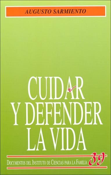 Cuidar y defender la vida - Augusto Sarmiento Franco - Rialp