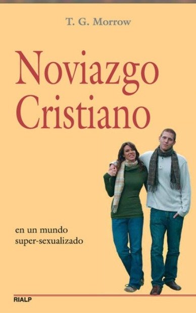 Noviazgo Cristiano en un mundo super-sexualizado - T.G. Morrow - Rialp