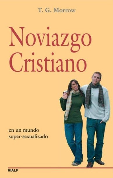 Noviazgo Cristiano en un mundo super-sexualizado - T.G. Morrow - Rialp