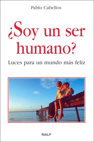 ¿Soy un ser humano? - Pablo Cabellos Llorente - Rialp