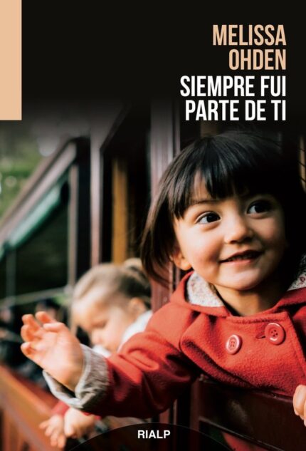 Siempre fui parte de ti - Melissa Ohden - Rialp