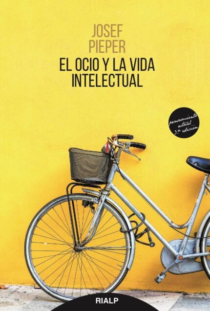 El ocio y la vida intelectual - Josef Pieper - Rialp