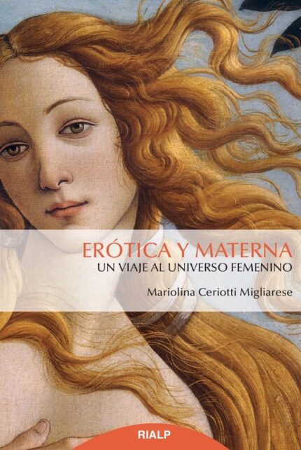 Erótica y Materna (Viaje Al Universo Femenino) - Mariolina Ceriotti Migliiaresi, Elena Alvarez - Rialp