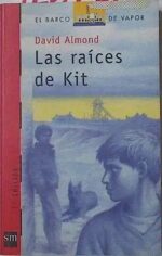 Las raíces de Kit - David Almond - Ediciones SM