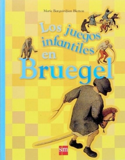 Los juegos infantiles en Bruegel - Marie Barguirdjian Bletton - Ediciones SM