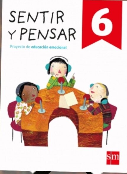 Sentir y Pensar. 6 Primaria - Montserrat Cuadrado Bonilla - Ediciones SM