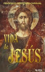 Vida de Jesús - Francisco Fernández-Carvajal - Palabra