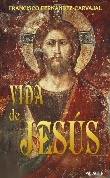 Vida de Jesús - Francisco Fernández-Carvajal - Palabra