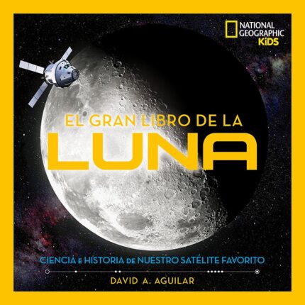 El Gran Libro de la Luna (National Geographic Kids) - David A. Aguilar - National Geographic