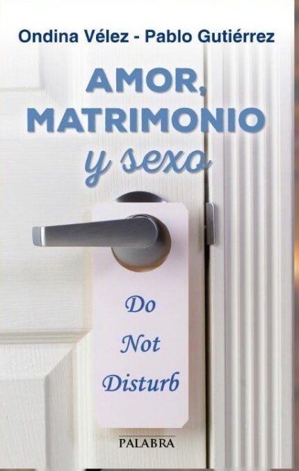 Amor, matrimonio y sexo - Pablo Gutierrez Carreras / Ondina Vélez Fraga - Palabra