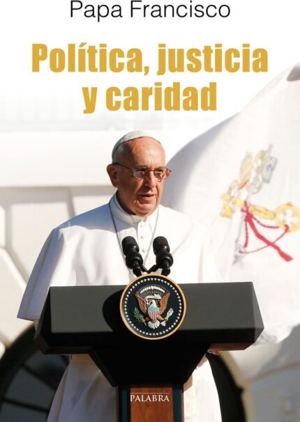 Política, justicia y caridad - Papa Francisco - Palabra