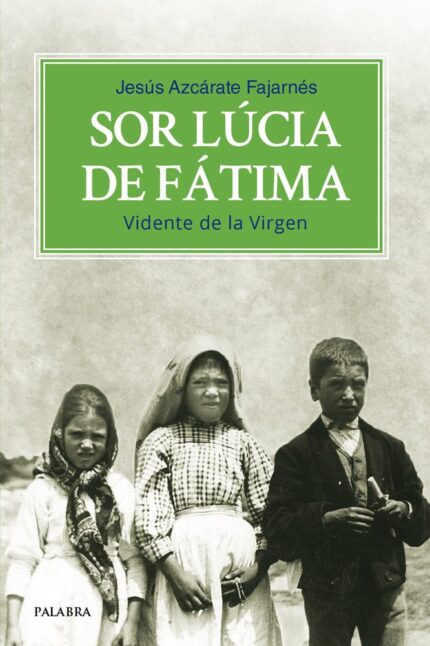 Sor Lúcia de Fátima - Jesús Azcárate Fajarnés - Palabra