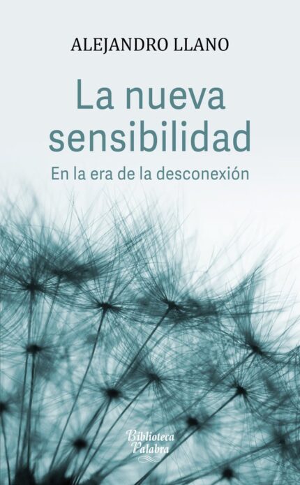 La nueva sensibilidad - Alejandro Llano - Palabra