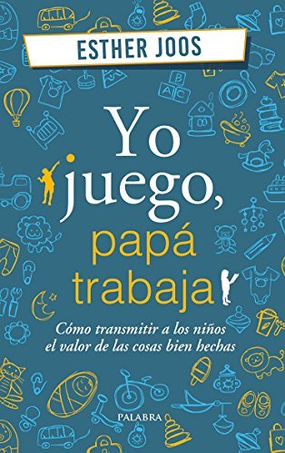Yo juego, papá trabaja - Esther Joos - Palabra