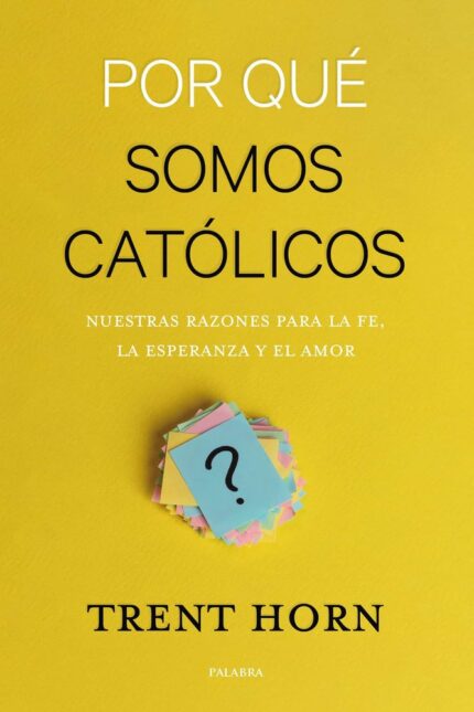 Por qué somos católicos - Trent Horn, Diego Pereda Sancho - Palabra