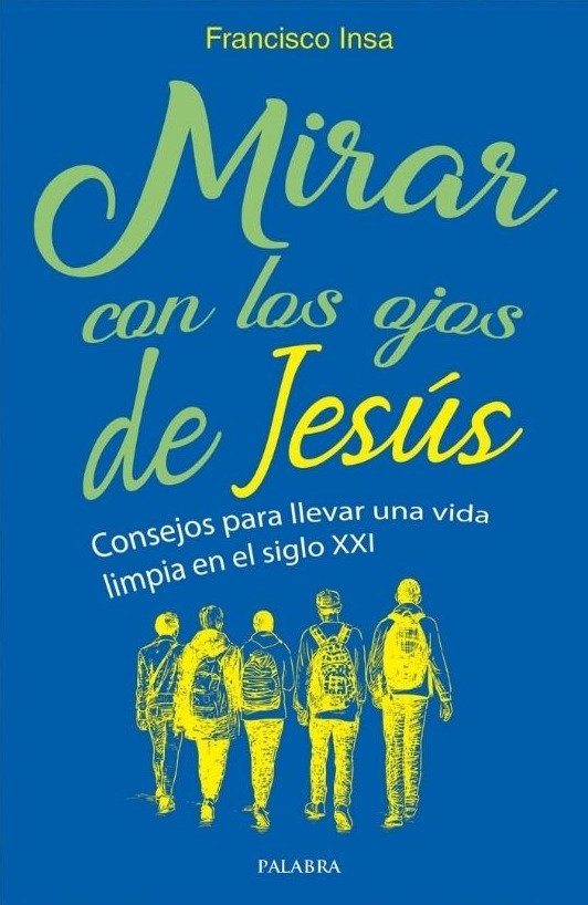 9788490619063-tapa.jpg Mirar con los ojos de Jesús - Francisco Javier Insa Gómez - Palabra