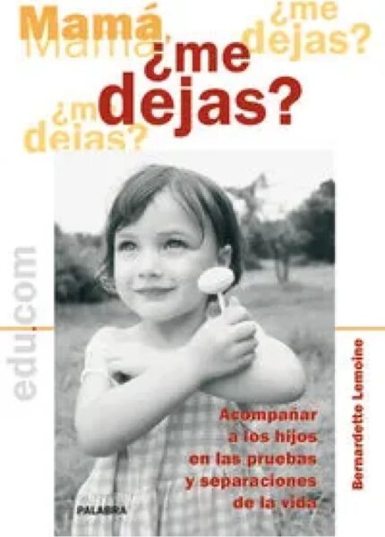 Mamá, ¿me dejas? - Bernardette Lemoine - Palabra