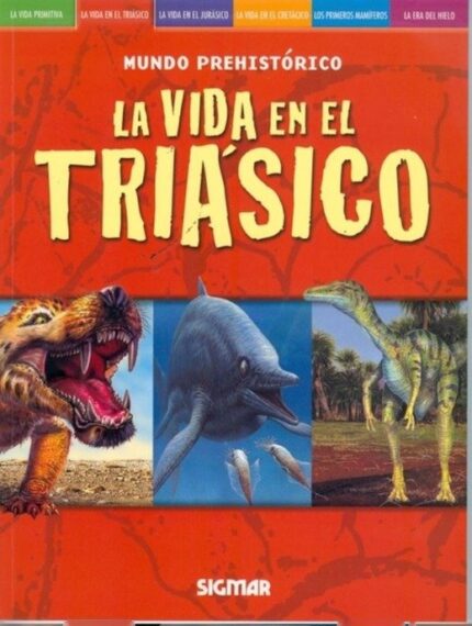 La vida en el triásico - Dougal Dixon, Delia M. G. de Acuña - Sigmar
