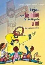 Dejen que los ninos se acerquen a mi Via crucis con ninos - - Paulinas