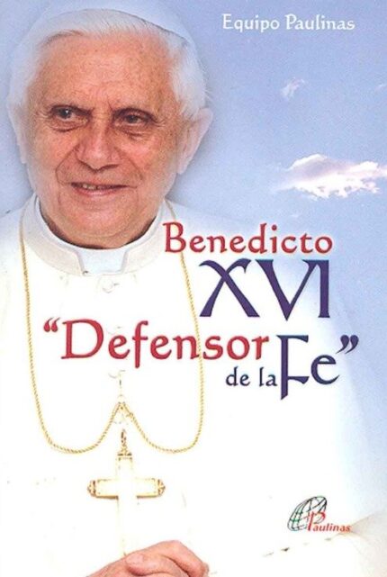 Benedicto Xvi Defensor de la Fe - Equipo Paulinas - Paulinas