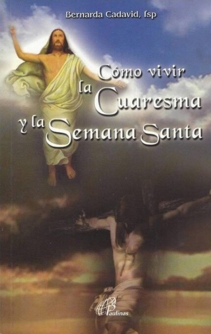 Cómo vivir la Cuaresma y la Semana Santa - Bernarda Cadavid (fsp.) - San Pablo