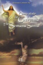 Cómo vivir la Cuaresma y la Semana Santa - Bernarda Cadavid (fsp.) - San Pablo