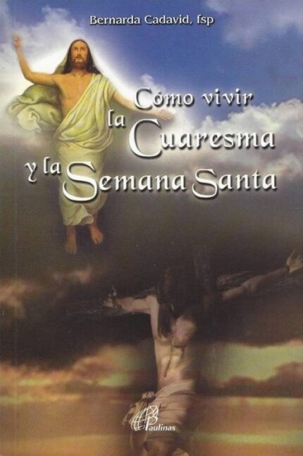 Cómo vivir la Cuaresma y la Semana Santa - Bernarda Cadavid (fsp.) - San Pablo