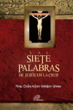 Siete Palabras De Jesús En La Cruz - Pbro Carlos Arturo Quintero Gómez - San Pablo