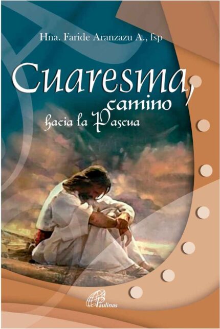 Cuaresma Camino Hacia La Pascua - Fsp Hna. Faride Aranzazu A. - San Pablo