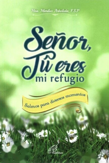 Señor, Tú Eres Mi Refugio - Hna. Mariluz Arboleda - Paulinas