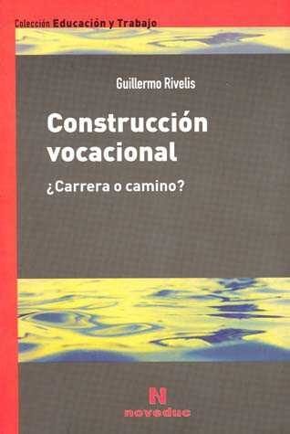 Construccion Vocacional - Guillermo Rivelis - Novedades Educativas