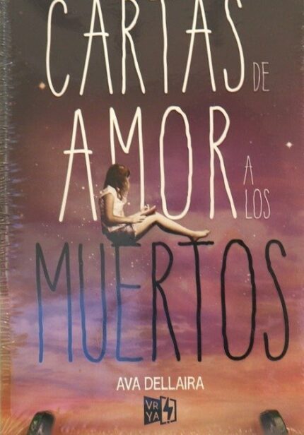 Cartas de Amor a los Muertos - Ava Dellaira - V&R Editoras
